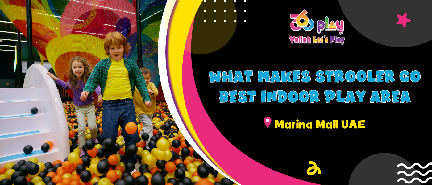 What Makes Strooler Go Best Indoor Play Area in Marina Mall UAE?